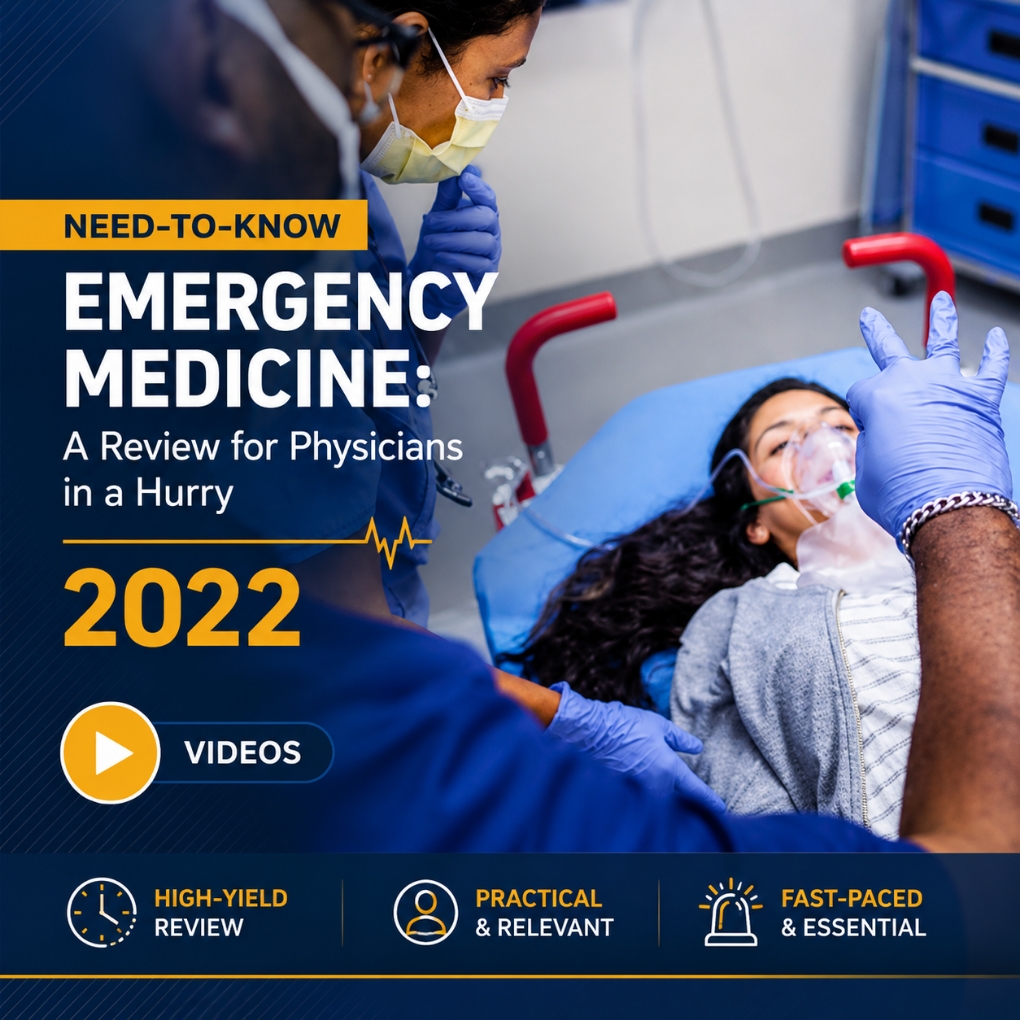 Need-to-Know Emergency Medicine: A Review for Physicians in a Hurry 2022 (Videos)