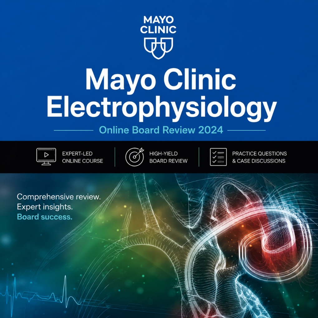 Mayo Clinic Electrophysiology Online Board Review 2024