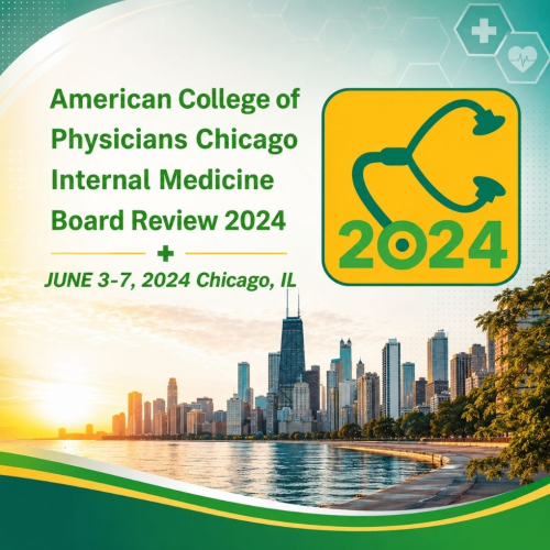American College of Physicians Chicago Internal Medicine Board Review 2024