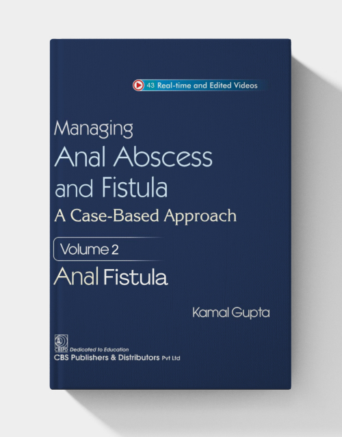 Managing Anal Abscess and Fistula: A case-based approach, Volume 2  ( NO VIDEOS)